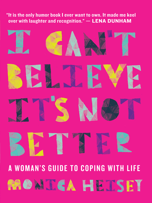 Title details for I Can't Believe It's Not Better by Monica Heisey - Wait list